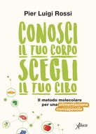 CONOSCI IL TUO CORPO SCEGLI IL TUO CIBO DI PIER LUIGI ROSSI
